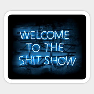Welcome to the Shit Show in glowing Blue text sign Sticker